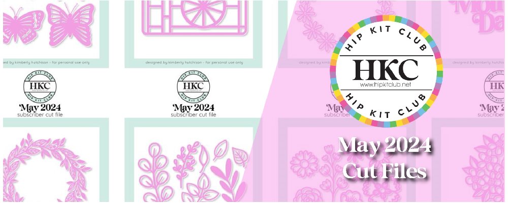 May 2024 Hip Kits Cut Files for Scrapbooking and Card Making